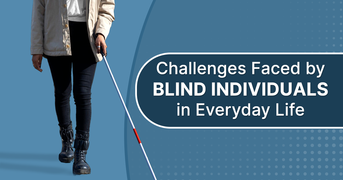 Challenges Faced by Blind Individuals in Everyday Life